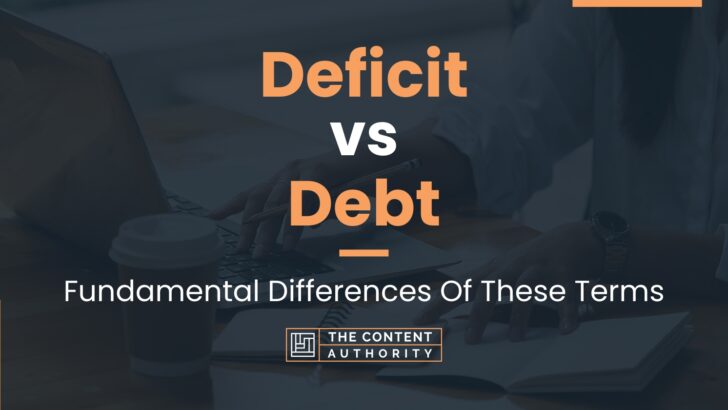 Deficit Vs Debt: Fundamental Differences Of These Terms