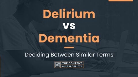 Delirium Vs Dementia: Deciding Between Similar Terms