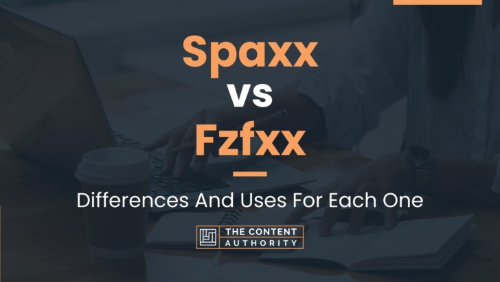 Spaxx vs Fzfxx: Differences And Uses For Each One