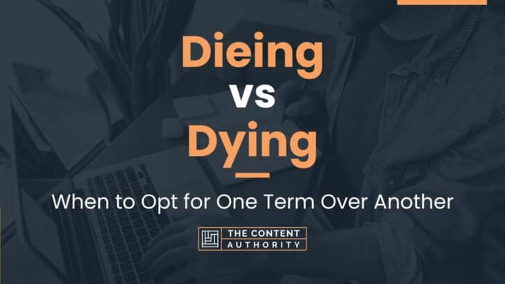 Dieing vs Dying: When to Opt for One Term Over Another