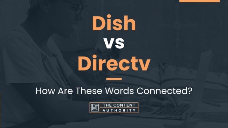 Dish vs Directv: How Are These Words Connected?