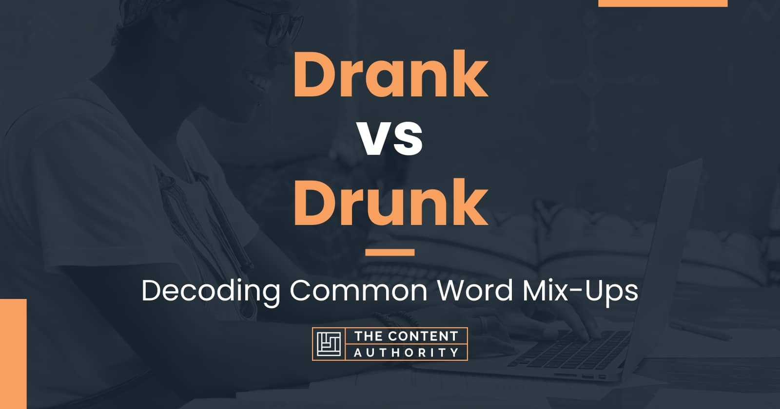 Drank Vs Drunk Decoding Common Word Mix Ups   Drank Vs Drunk 