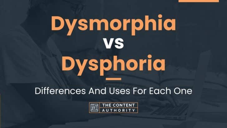 Dysmorphia vs Dysphoria: Differences And Uses For Each One