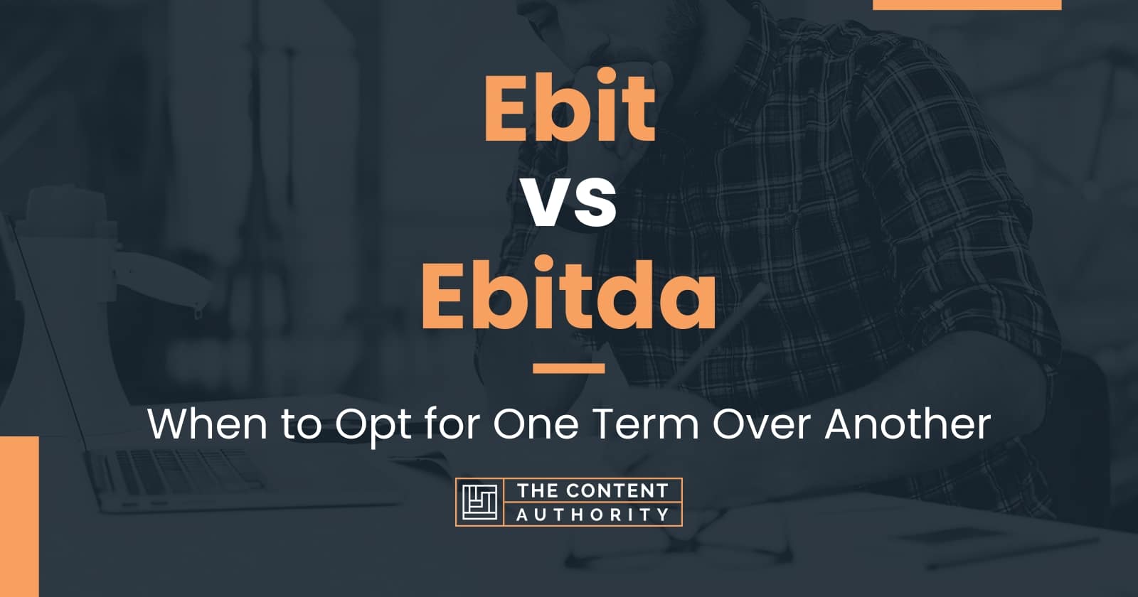 Ebit Vs Ebitda When To Opt For One Term Over Another 3408