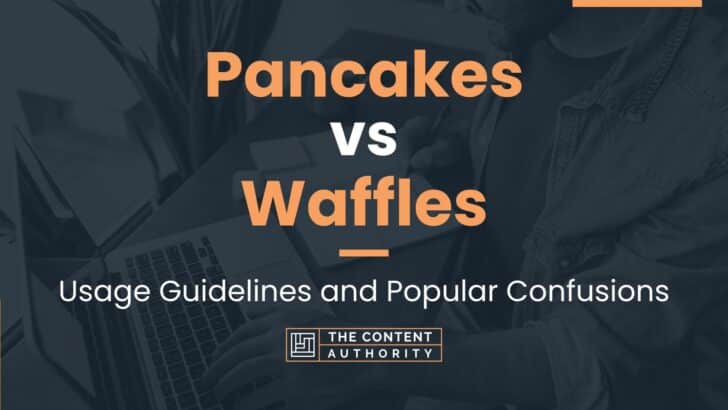 Pancakes Vs Waffles Usage Guidelines And Popular Confusions 7440