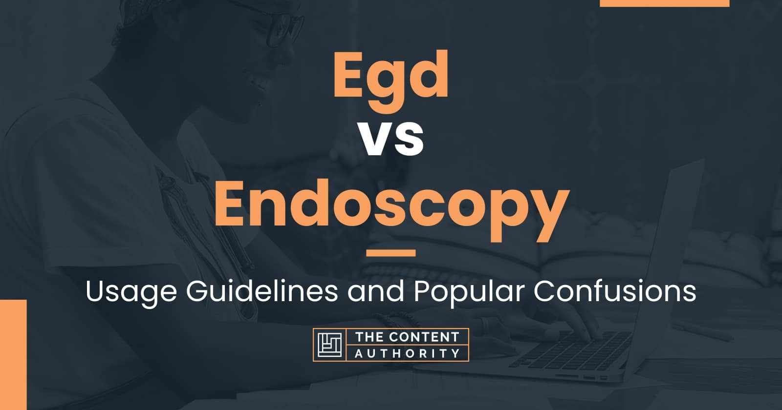 Egd vs Endoscopy Usage Guidelines and Popular Confusions