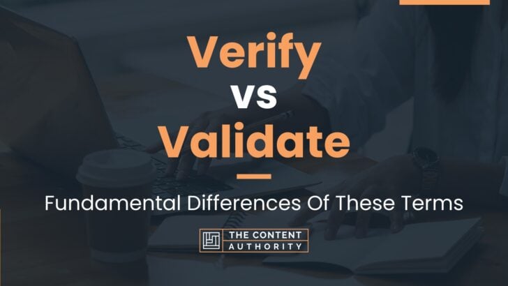Verify vs Validate: Fundamental Differences Of These Terms