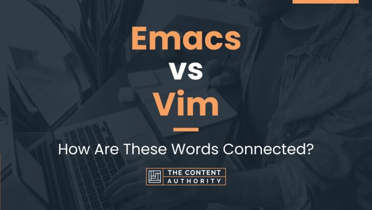 Emacs vs Vim: How Are These Words Connected?