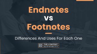 Endnotes vs Footnotes: Differences And Uses For Each One