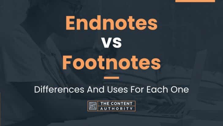 Endnotes vs Footnotes: Differences And Uses For Each One