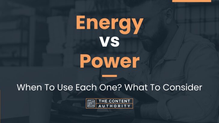 Energy vs Power: When To Use Each One? What To Consider