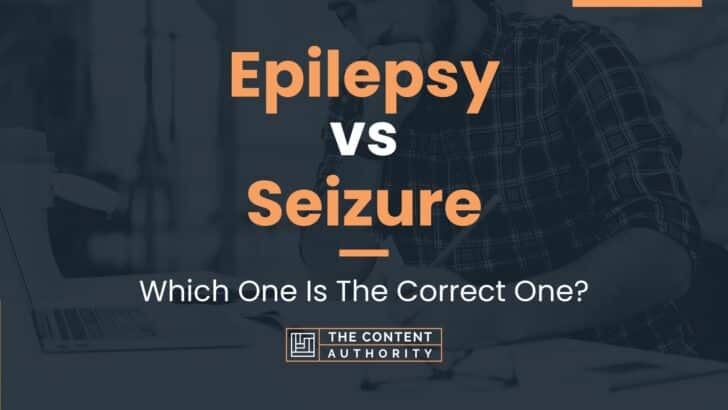 Epilepsy vs Seizure: Which One Is The Correct One?