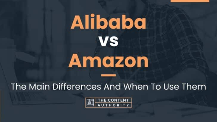 Alibaba Vs Amazon: The Main Differences And When To Use Them