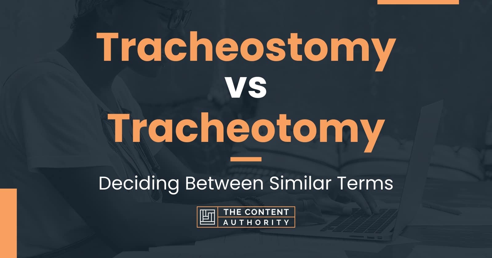 Tracheostomy vs Tracheotomy Deciding Between Similar Terms