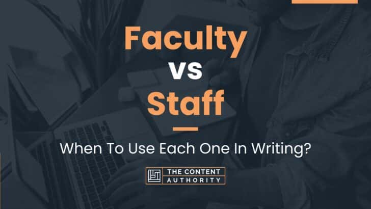 Faculty vs Staff: When To Use Each One In Writing?