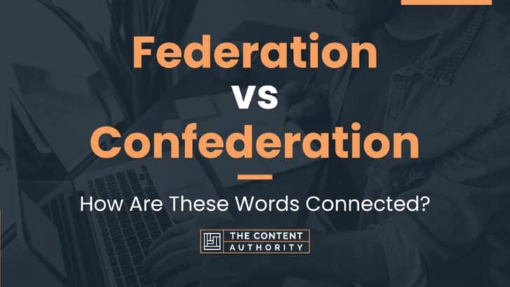 Federation vs Confederation: How Are These Words Connected?