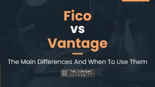 Fico Vs Vantage: The Main Differences And When To Use Them