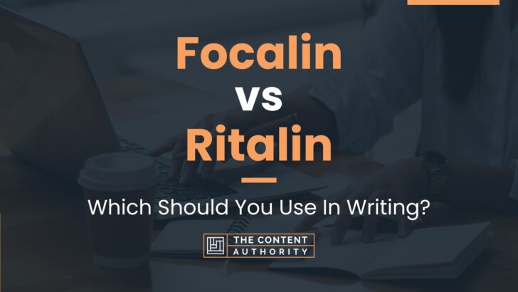 Focalin vs Ritalin: Which Should You Use In Writing?