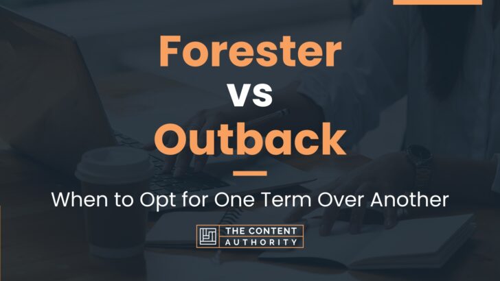 Forester vs Outback: When to Opt for One Term Over Another