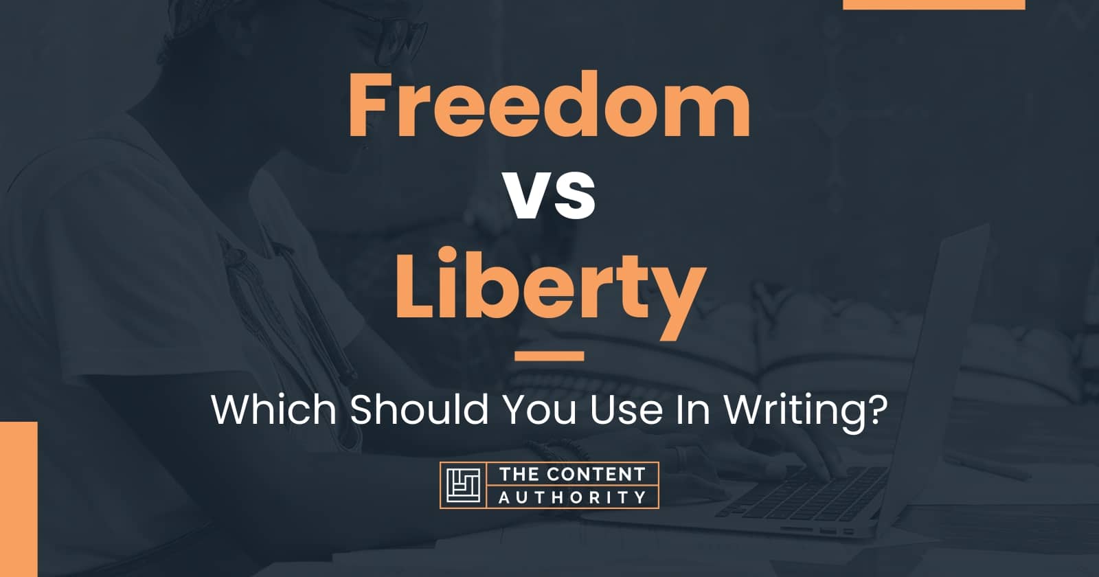 Freedom vs Liberty: Which Should You Use In Writing?