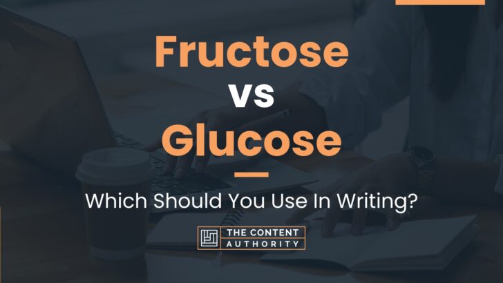 Fructose vs Glucose: Which Should You Use In Writing?