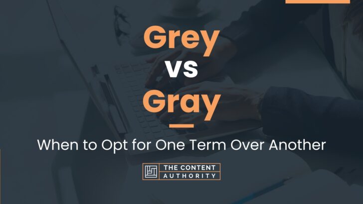 Grey vs Gray: When to Opt for One Term Over Another