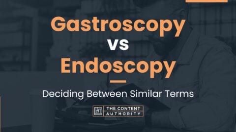 Gastroscopy vs Endoscopy: Deciding Between Similar Terms