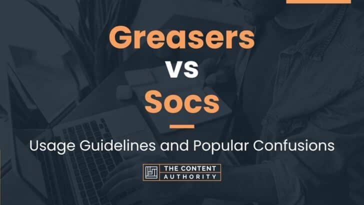 Greasers vs Socs: Usage Guidelines and Popular Confusions