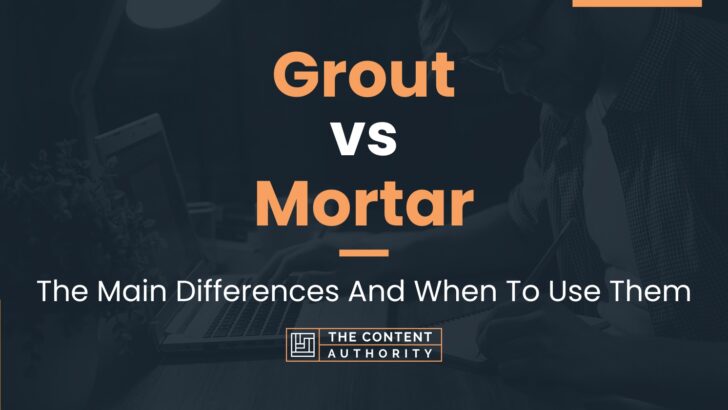 Grout vs Mortar: The Main Differences And When To Use Them