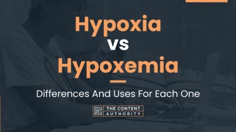 Hypoxia vs Hypoxemia: Differences And Uses For Each One