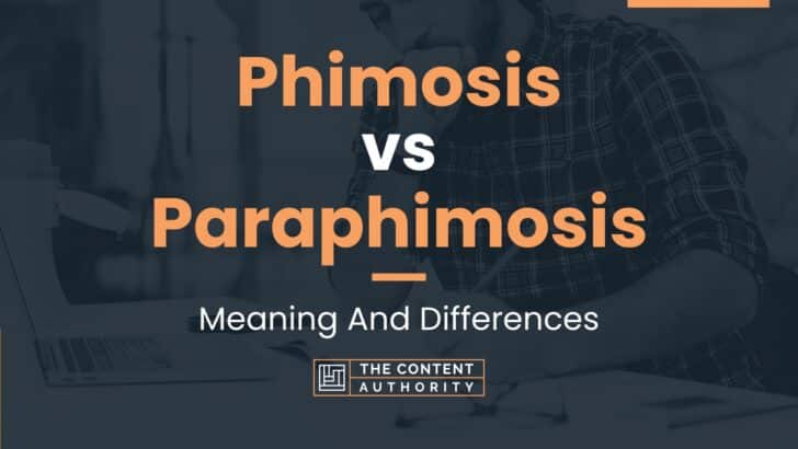 Phimosis vs Paraphimosis: Meaning And Differences