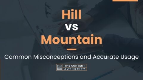 Hill vs Mountain: Common Misconceptions and Accurate Usage