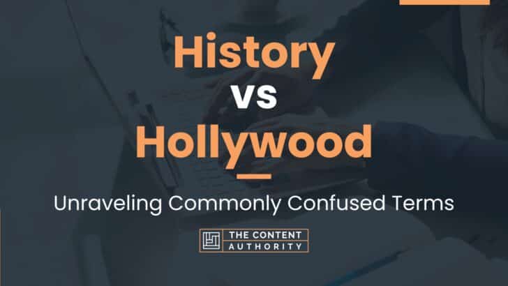 History vs Hollywood: Unraveling Commonly Confused Terms