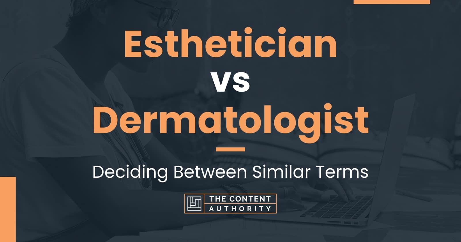 Esthetician vs Dermatologist: Deciding Between Similar Terms