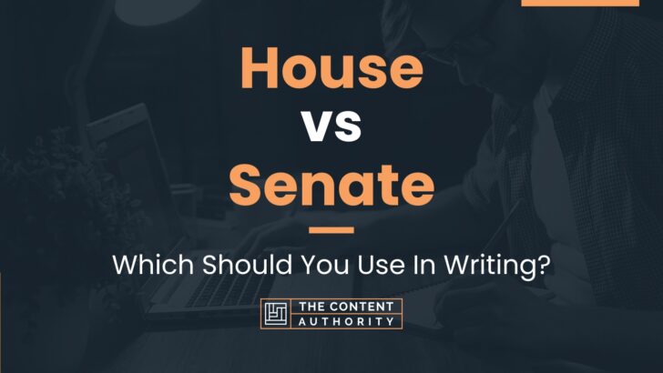 House vs Senate: Which Should You Use In Writing?