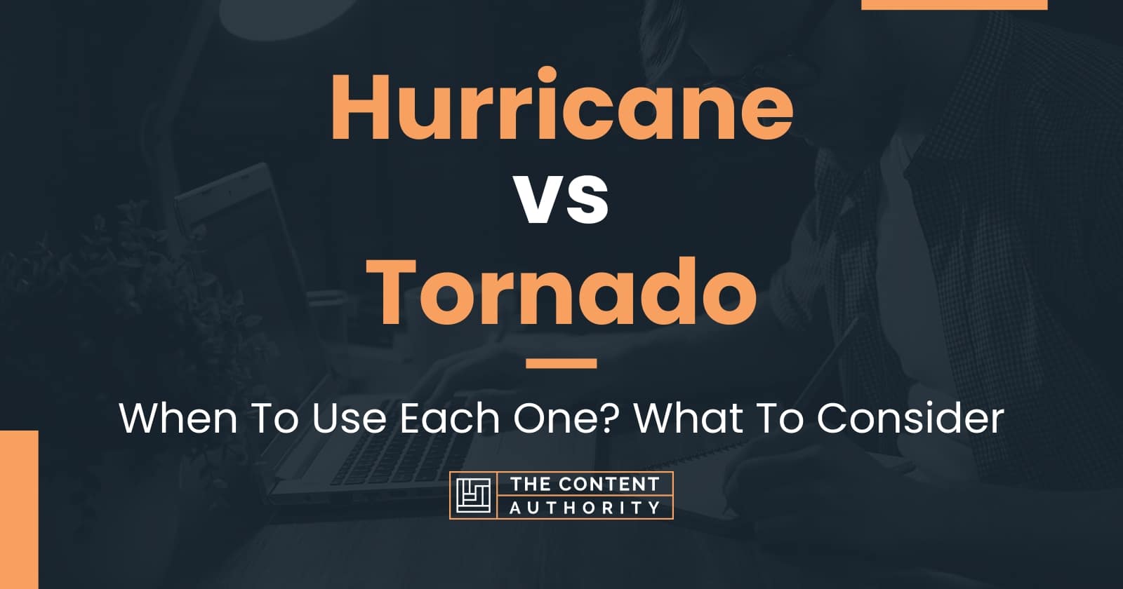 Hurricane vs Tornado: When To Use Each One? What To Consider