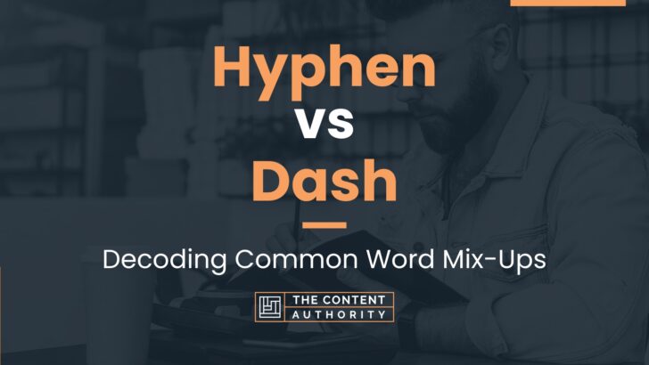 Hyphen vs Dash: Decoding Common Word Mix-Ups