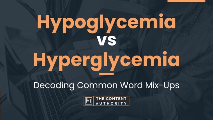 Hypoglycemia vs Hyperglycemia: Decoding Common Word Mix-Ups