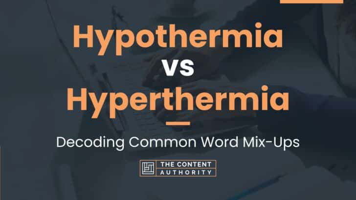 Hypothermia vs Hyperthermia: Decoding Common Word Mix-Ups