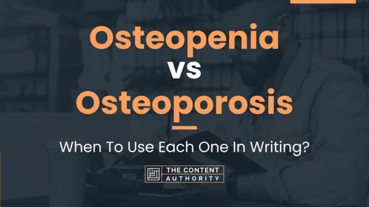 Osteopenia vs Osteoporosis: When To Use Each One In Writing?
