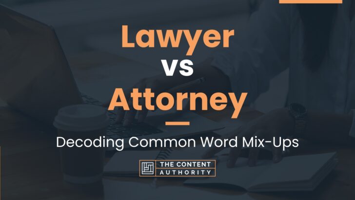 Lawyer vs Attorney: Decoding Common Word Mix-Ups