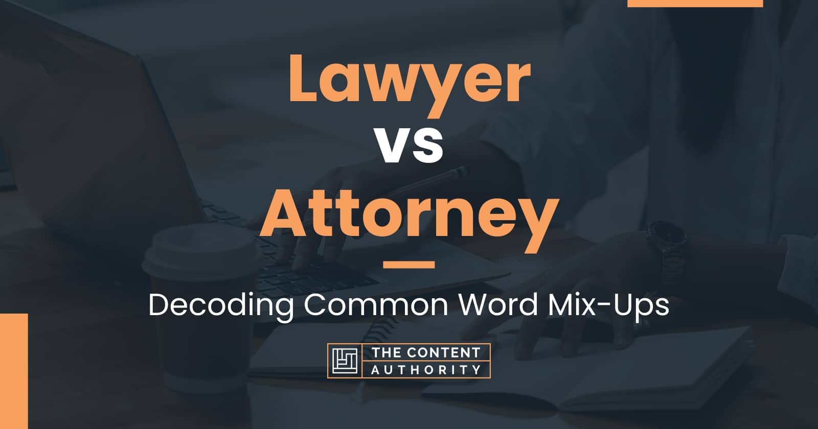 Lawyer vs Attorney: Decoding Common Word Mix-Ups