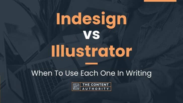 Indesign vs Illustrator: When To Use Each One In Writing