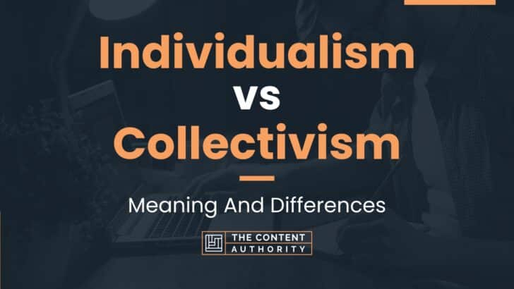 Individualism vs Collectivism: Meaning And Differences