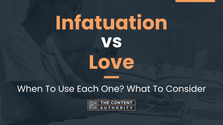 Infatuation vs Love: When To Use Each One? What To Consider
