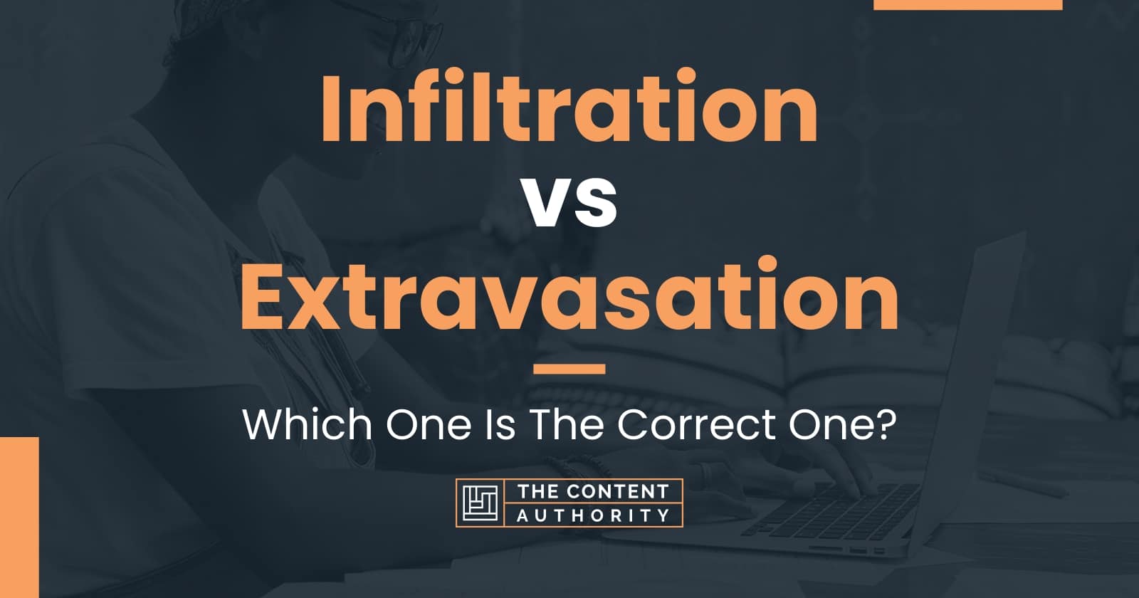 Infiltration vs Extravasation: Which One Is The Correct One?