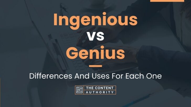 Ingenious vs Genius: Differences And Uses For Each One