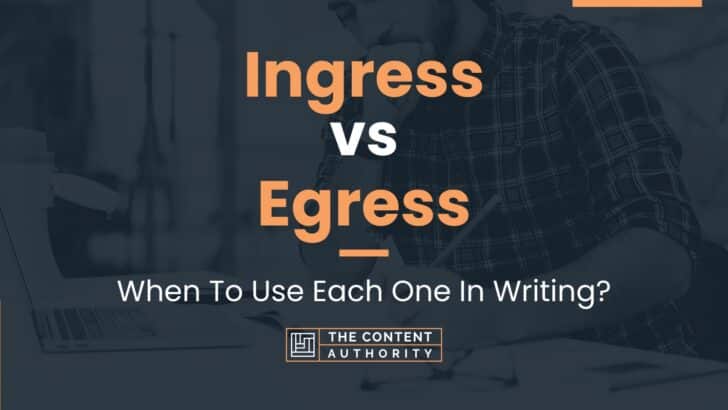 Ingress vs Egress: When To Use Each One In Writing?