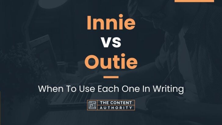 Innie vs Outie: When To Use Each One In Writing