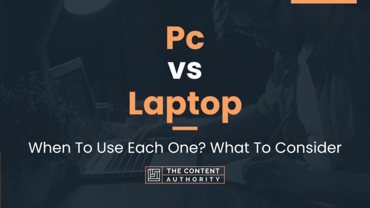 Pc vs Laptop: When To Use Each One? What To Consider